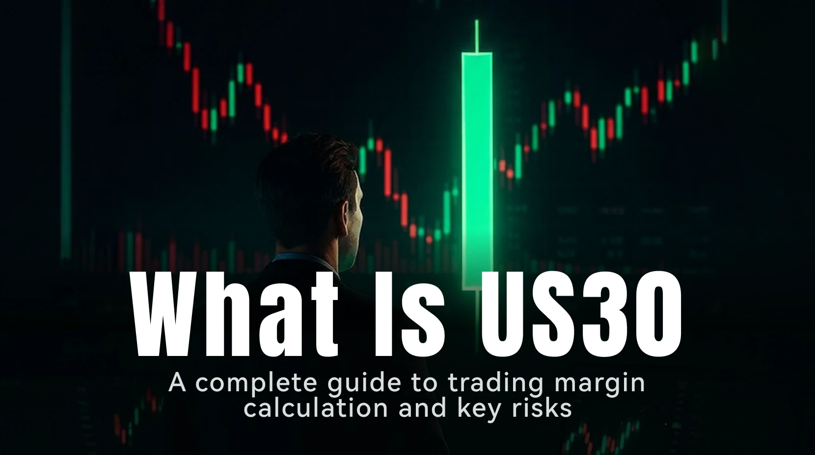 What Is US30? A Complete Guide to Trading, Margin Calculation, and Key Risks