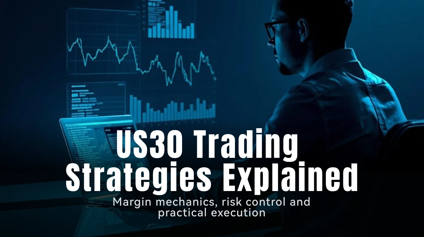 US30 Trading Strategies Explained: Margin Mechanics, Risk Control and Practical Execution